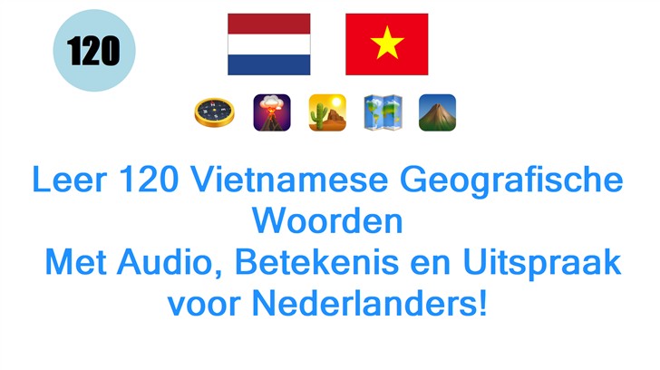 Leer 120 Vietnamese Geografische Woorden: Met Audio, Betekenis en Uitspraak voor Nederlanders!